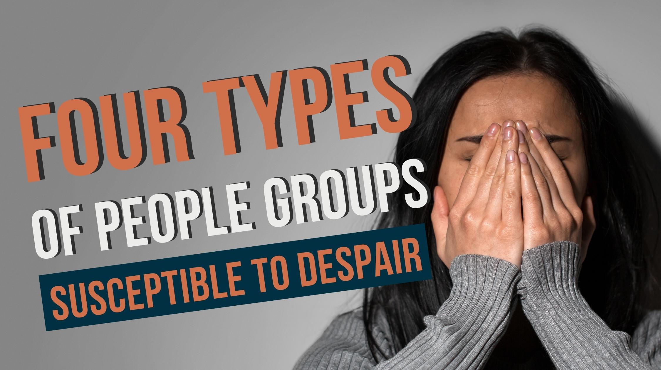 Four Types of People Susceptible to Despair